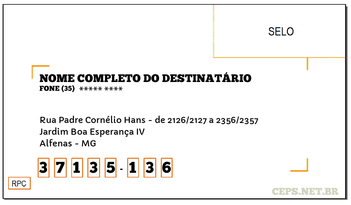 CEP ALFENAS - MG, DDD 35, CEP 37135136, RUA PADRE CORNÉLIO HANS - DE 2126/2127 A 2356/2357, BAIRRO JARDIM BOA ESPERANÇA IV.