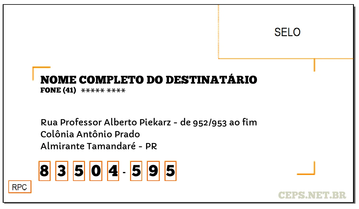 CEP ALMIRANTE TAMANDARÉ - PR, DDD 41, CEP 83504595, RUA PROFESSOR ALBERTO PIEKARZ - DE 952/953 AO FIM, BAIRRO COLÔNIA ANTÔNIO PRADO.