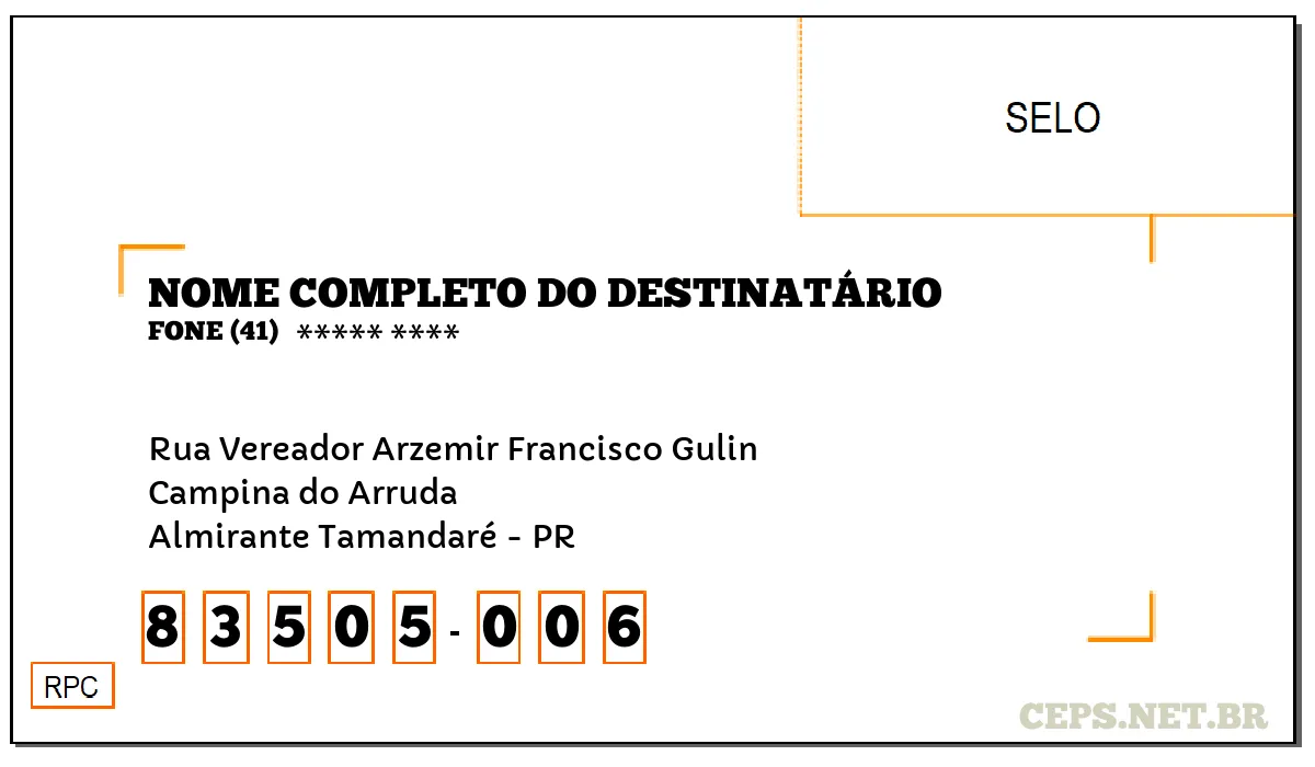 CEP ALMIRANTE TAMANDARÉ - PR, DDD 41, CEP 83505006, RUA VEREADOR ARZEMIR FRANCISCO GULIN, BAIRRO CAMPINA DO ARRUDA.