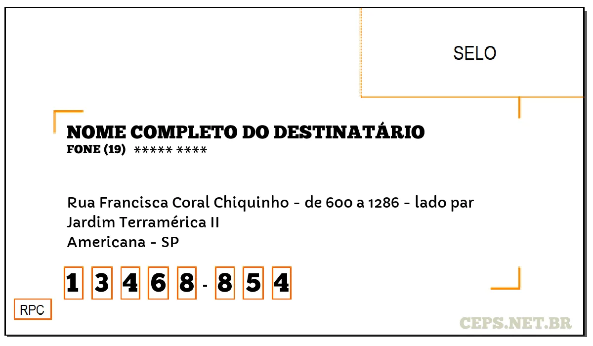 CEP AMERICANA - SP, DDD 19, CEP 13468854, RUA FRANCISCA CORAL CHIQUINHO - DE 600 A 1286 - LADO PAR, BAIRRO JARDIM TERRAMÉRICA II.