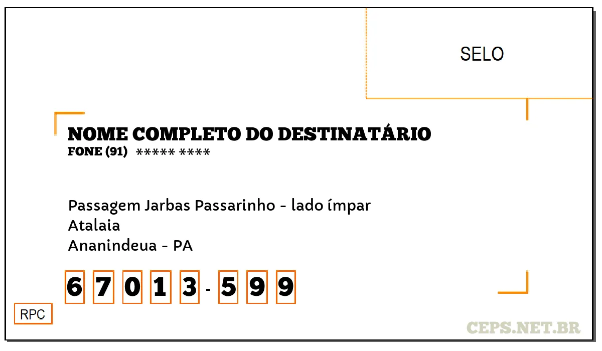 CEP ANANINDEUA - PA, DDD 91, CEP 67013599, PASSAGEM JARBAS PASSARINHO - LADO ÍMPAR, BAIRRO ATALAIA.