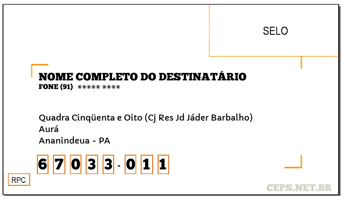 CEP ANANINDEUA - PA, DDD 91, CEP 67033011, QUADRA CINQÜENTA E OITO (CJ RES JD JÁDER BARBALHO), BAIRRO AURÁ.