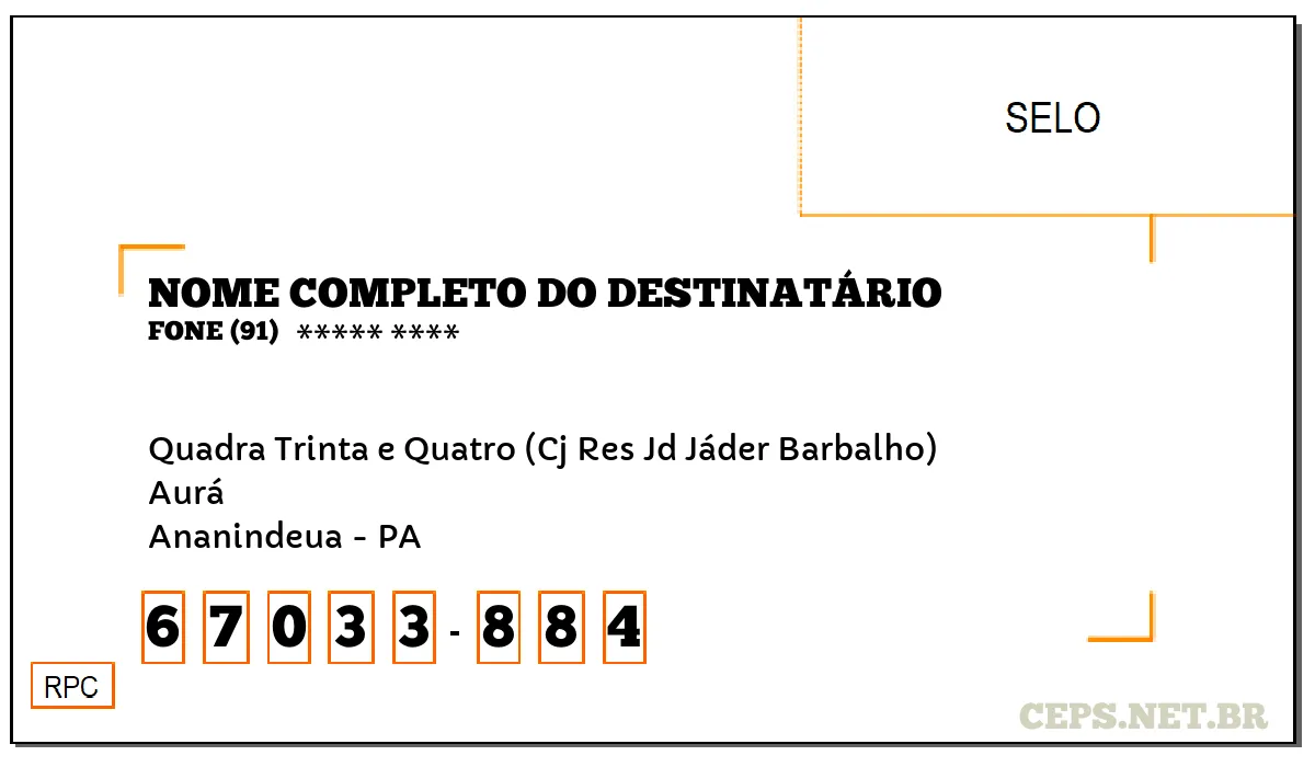 CEP ANANINDEUA - PA, DDD 91, CEP 67033884, QUADRA TRINTA E QUATRO (CJ RES JD JÁDER BARBALHO), BAIRRO AURÁ.