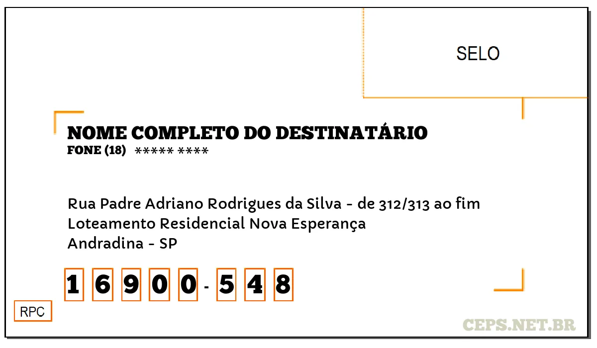 CEP ANDRADINA - SP, DDD 18, CEP 16900548, RUA PADRE ADRIANO RODRIGUES DA SILVA - DE 312/313 AO FIM, BAIRRO LOTEAMENTO RESIDENCIAL NOVA ESPERANÇA.