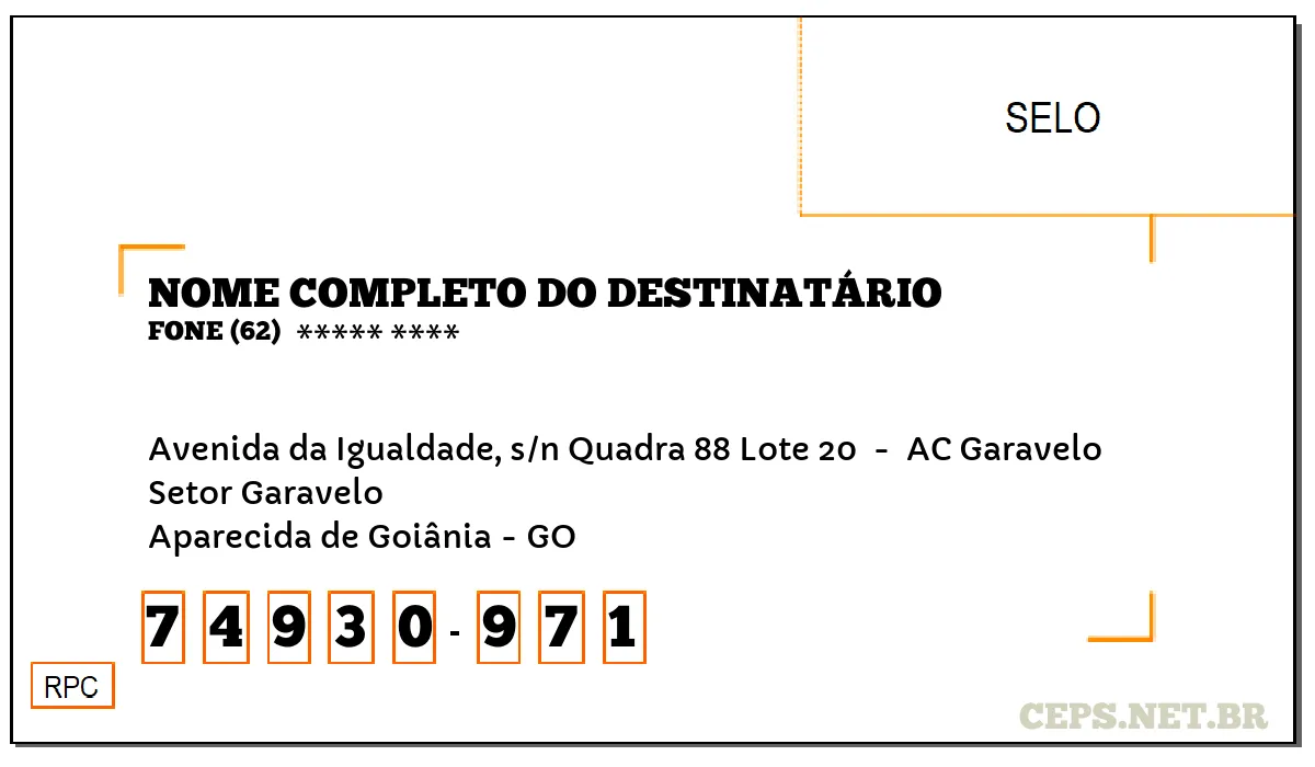 CEP APARECIDA DE GOIÂNIA - GO, DDD 62, CEP 74930971, AVENIDA DA IGUALDADE, S/N QUADRA 88 LOTE 20 , BAIRRO SETOR GARAVELO.