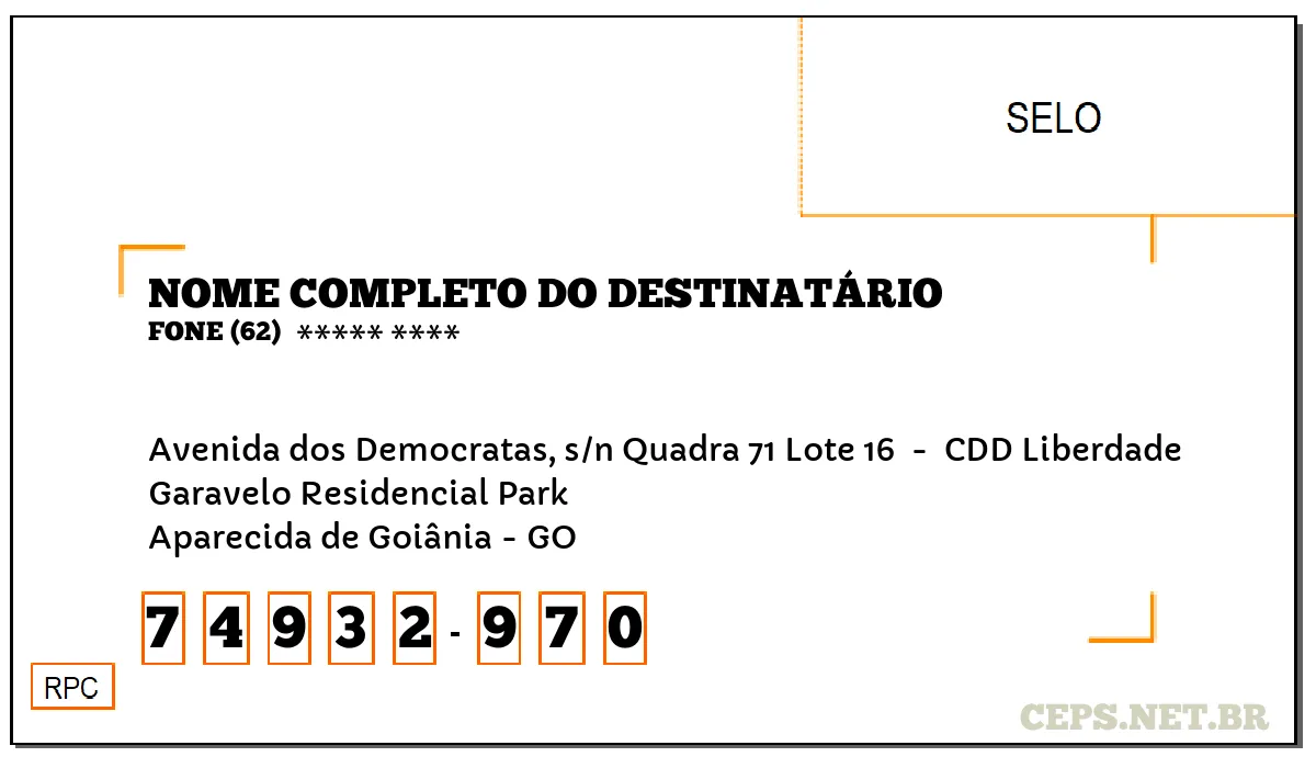 CEP APARECIDA DE GOIÂNIA - GO, DDD 62, CEP 74932970, AVENIDA DOS DEMOCRATAS, S/N QUADRA 71 LOTE 16 , BAIRRO GARAVELO RESIDENCIAL PARK.