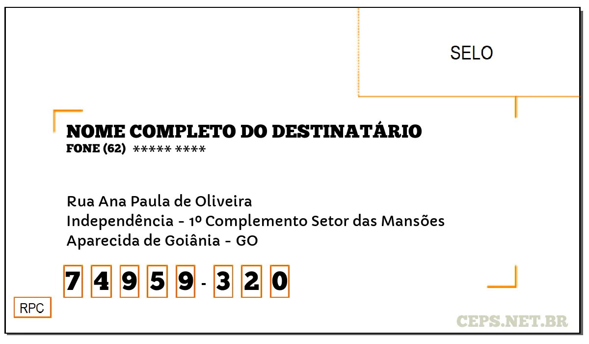 CEP APARECIDA DE GOIÂNIA - GO, DDD 62, CEP 74959320, RUA ANA PAULA DE OLIVEIRA, BAIRRO INDEPENDÊNCIA - 1º COMPLEMENTO SETOR DAS MANSÕES.