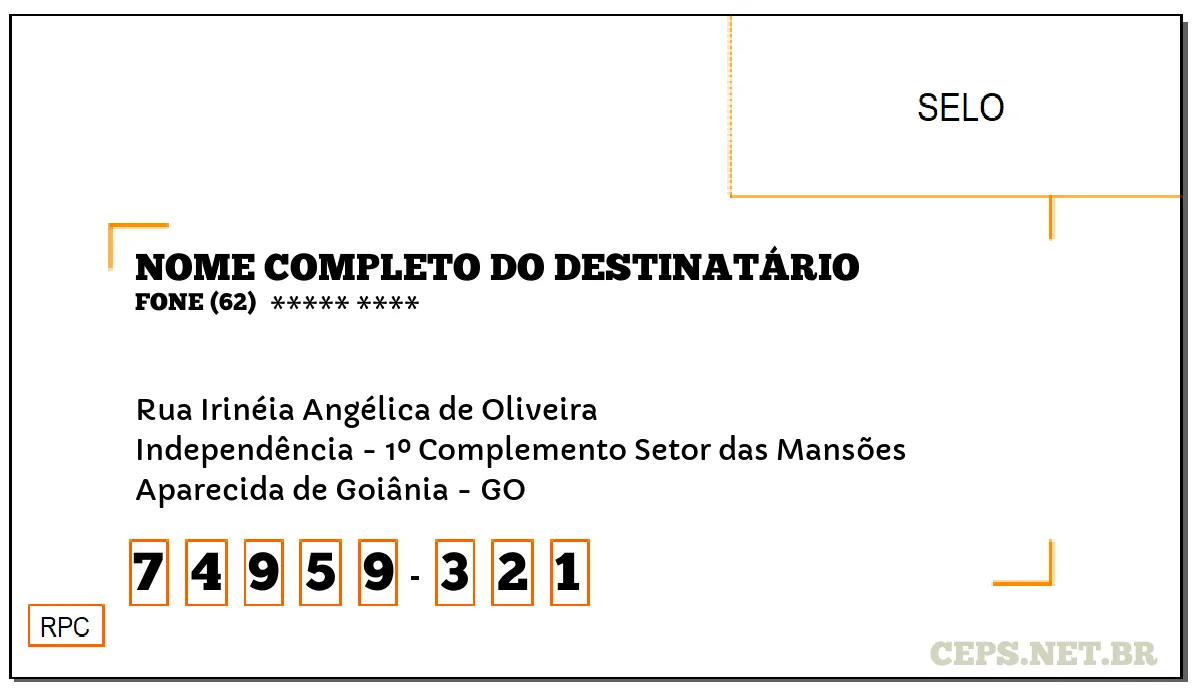 CEP APARECIDA DE GOIÂNIA - GO, DDD 62, CEP 74959321, RUA IRINÉIA ANGÉLICA DE OLIVEIRA, BAIRRO INDEPENDÊNCIA - 1º COMPLEMENTO SETOR DAS MANSÕES.