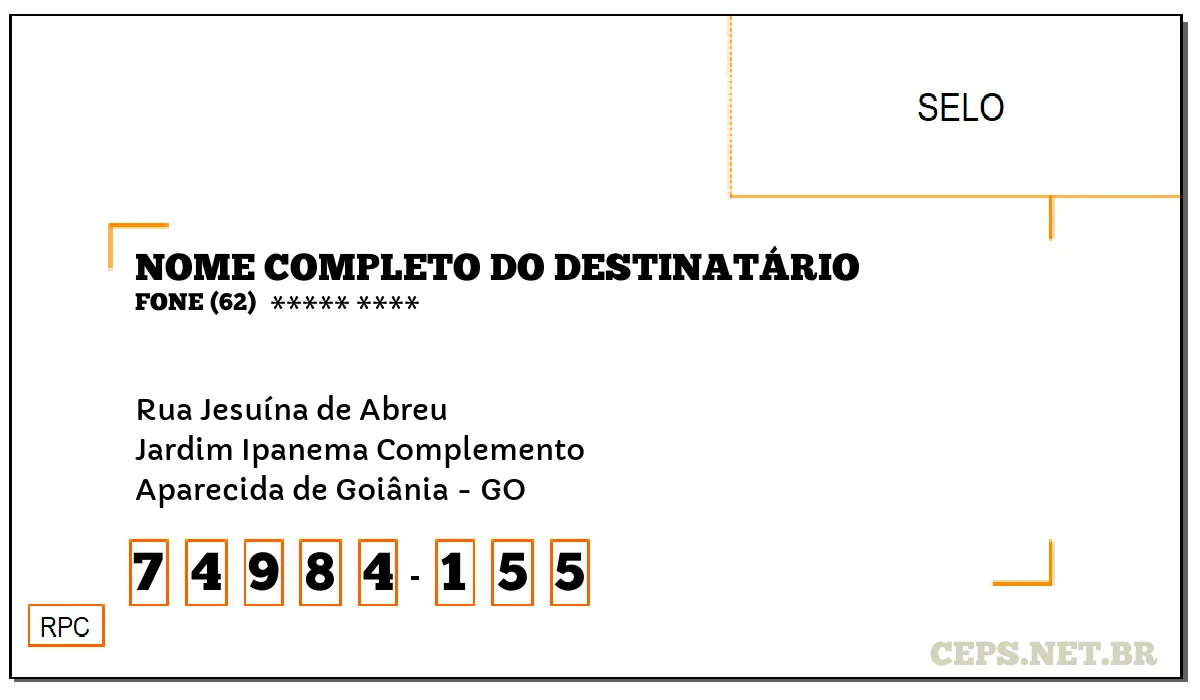 CEP APARECIDA DE GOIÂNIA - GO, DDD 62, CEP 74984155, RUA JESUÍNA DE ABREU, BAIRRO JARDIM IPANEMA COMPLEMENTO.