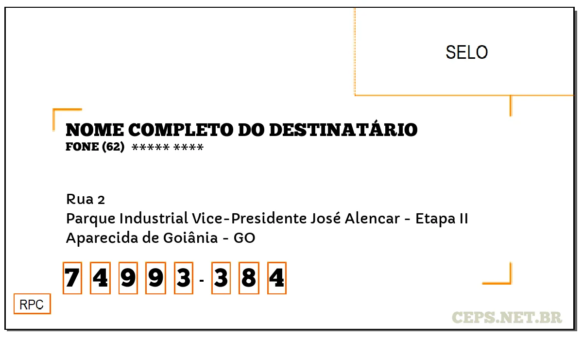 CEP APARECIDA DE GOIÂNIA - GO, DDD 62, CEP 74993384, RUA 2, BAIRRO PARQUE INDUSTRIAL VICE-PRESIDENTE JOSÉ ALENCAR - ETAPA II.