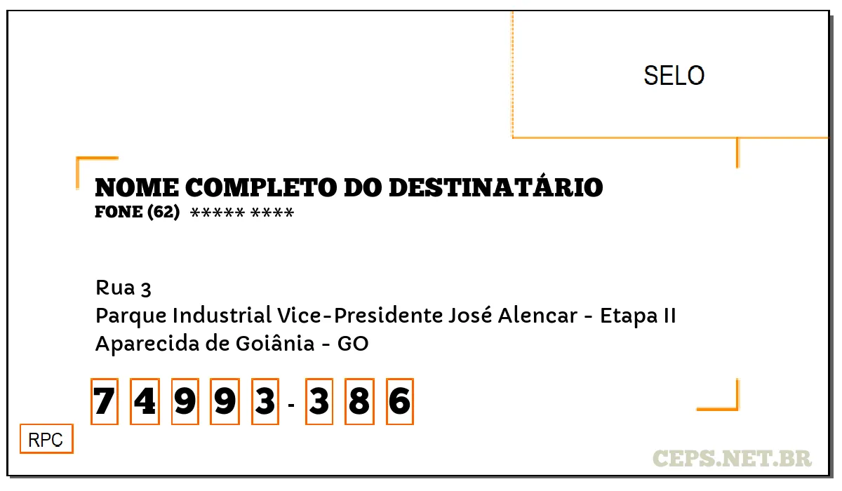 CEP APARECIDA DE GOIÂNIA - GO, DDD 62, CEP 74993386, RUA 3, BAIRRO PARQUE INDUSTRIAL VICE-PRESIDENTE JOSÉ ALENCAR - ETAPA II.