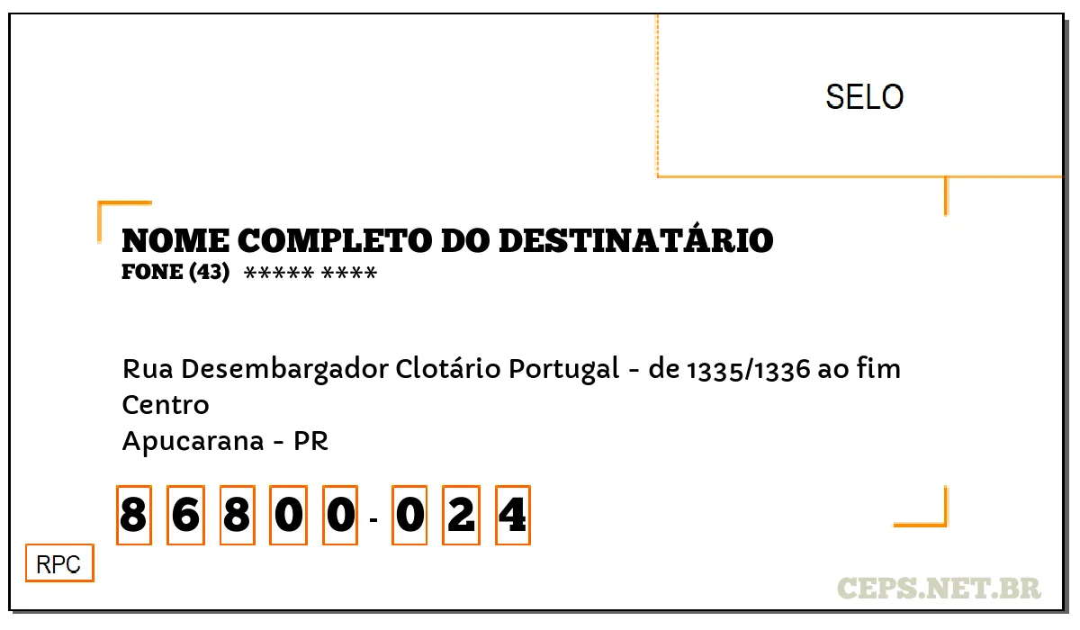 CEP APUCARANA - PR, DDD 43, CEP 86800024, RUA DESEMBARGADOR CLOTÁRIO PORTUGAL - DE 1335/1336 AO FIM, BAIRRO CENTRO.