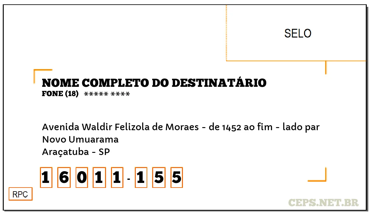 CEP ARAÇATUBA - SP, DDD 18, CEP 16011155, AVENIDA WALDIR FELIZOLA DE MORAES - DE 1452 AO FIM - LADO PAR, BAIRRO NOVO UMUARAMA.