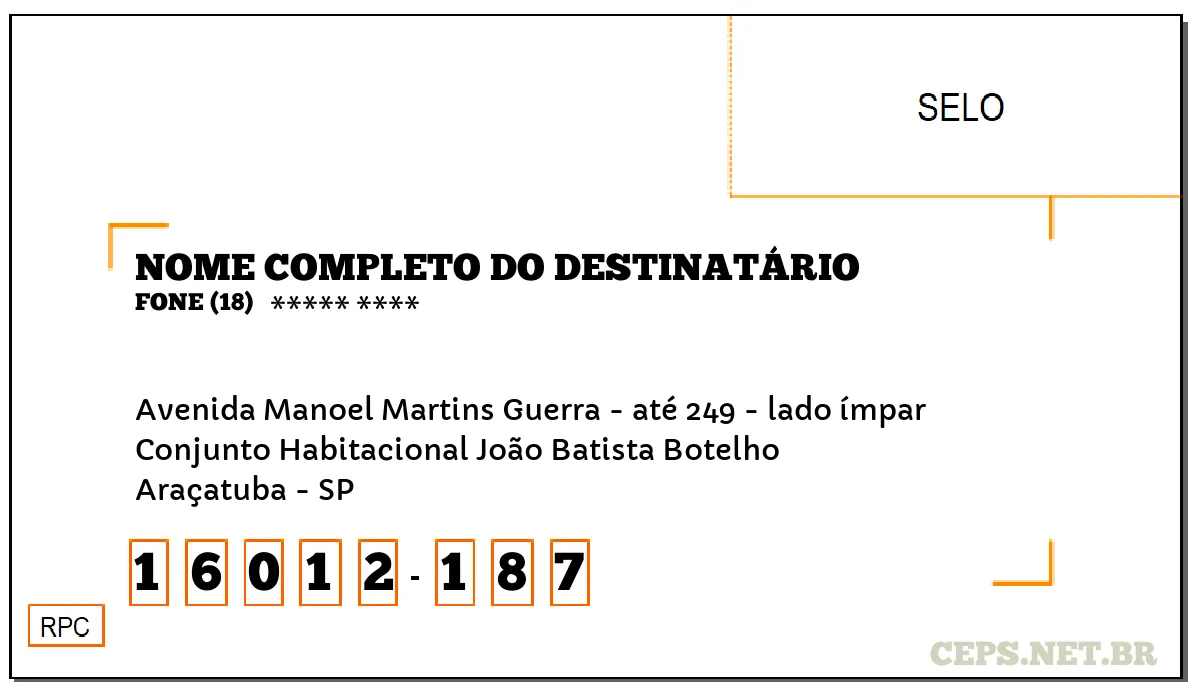 CEP ARAÇATUBA - SP, DDD 18, CEP 16012187, AVENIDA MANOEL MARTINS GUERRA - ATÉ 249 - LADO ÍMPAR, BAIRRO CONJUNTO HABITACIONAL JOÃO BATISTA BOTELHO.