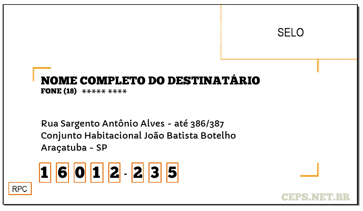 CEP ARAÇATUBA - SP, DDD 18, CEP 16012235, RUA SARGENTO ANTÔNIO ALVES - ATÉ 386/387, BAIRRO CONJUNTO HABITACIONAL JOÃO BATISTA BOTELHO.