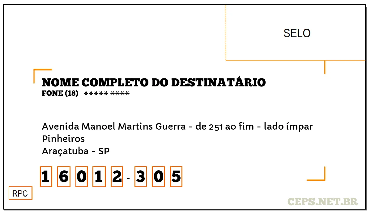 CEP ARAÇATUBA - SP, DDD 18, CEP 16012305, AVENIDA MANOEL MARTINS GUERRA - DE 251 AO FIM - LADO ÍMPAR, BAIRRO PINHEIROS.