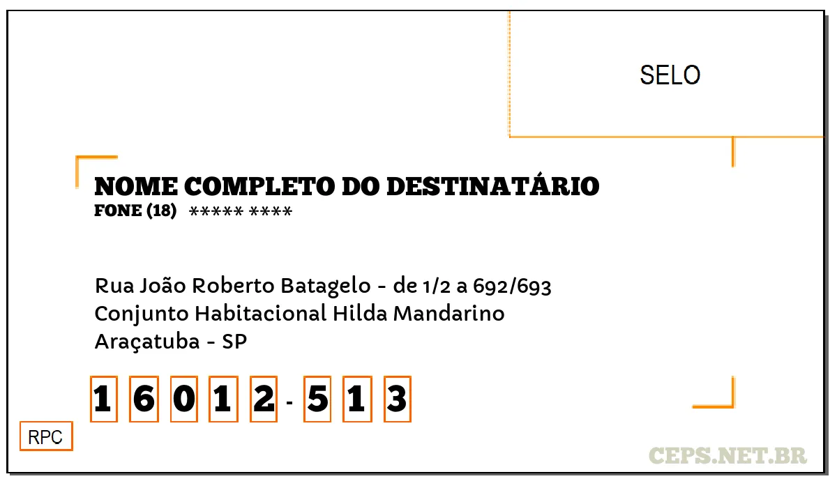 CEP ARAÇATUBA - SP, DDD 18, CEP 16012513, RUA JOÃO ROBERTO BATAGELO - DE 1/2 A 692/693, BAIRRO CONJUNTO HABITACIONAL HILDA MANDARINO.