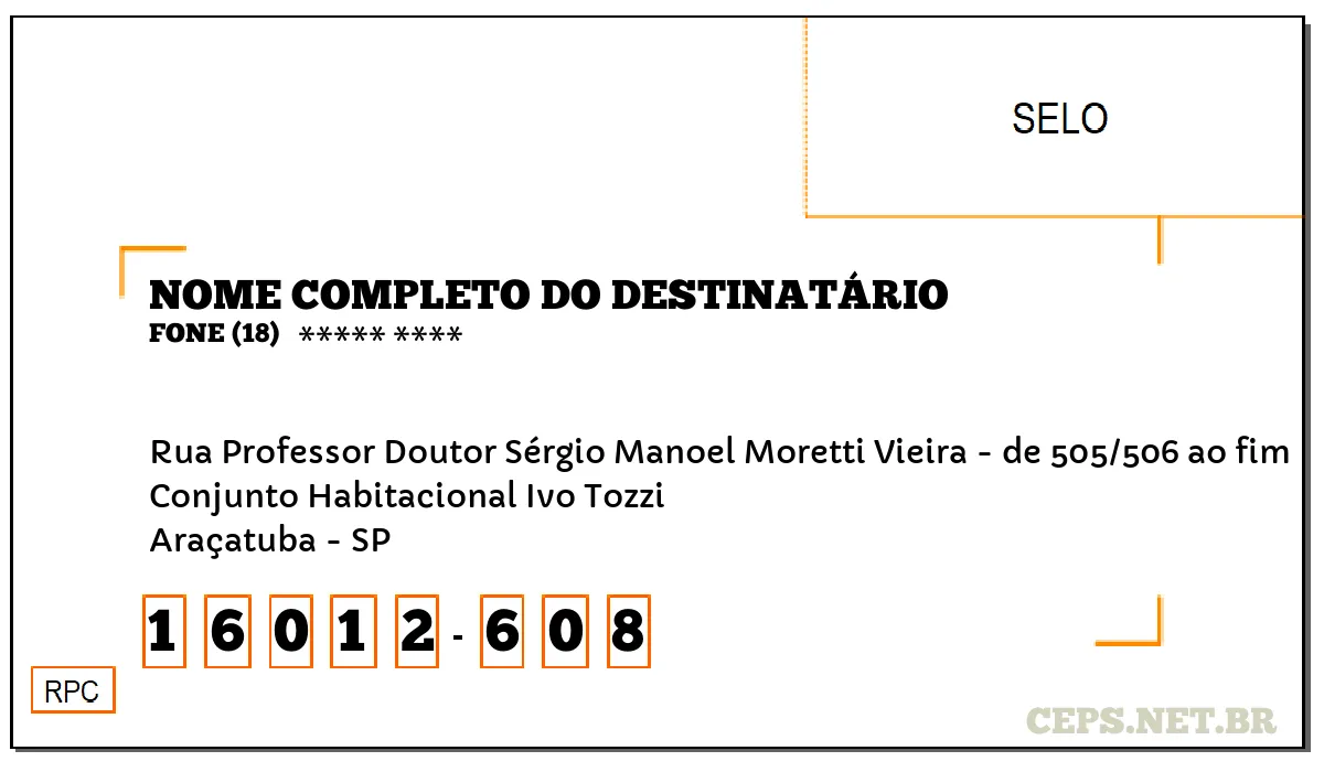 CEP ARAÇATUBA - SP, DDD 18, CEP 16012608, RUA PROFESSOR DOUTOR SÉRGIO MANOEL MORETTI VIEIRA - DE 505/506 AO FIM, BAIRRO CONJUNTO HABITACIONAL IVO TOZZI.