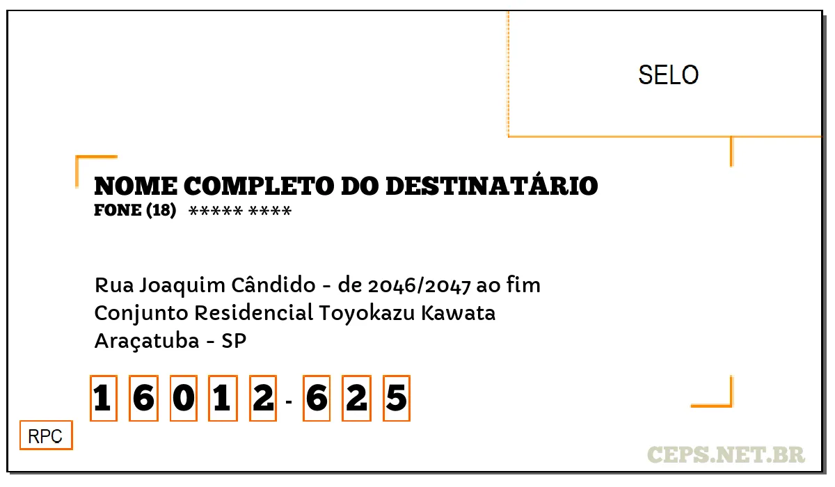 CEP ARAÇATUBA - SP, DDD 18, CEP 16012625, RUA JOAQUIM CÂNDIDO - DE 2046/2047 AO FIM, BAIRRO CONJUNTO RESIDENCIAL TOYOKAZU KAWATA.