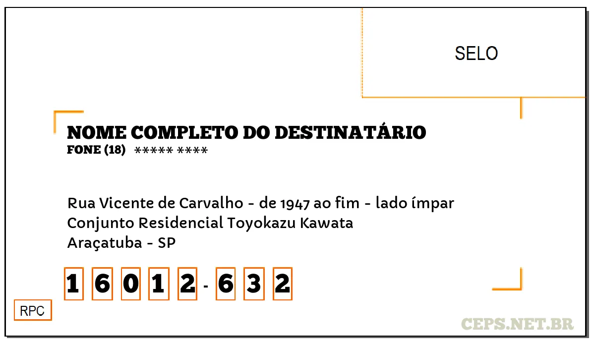 CEP ARAÇATUBA - SP, DDD 18, CEP 16012632, RUA VICENTE DE CARVALHO - DE 1947 AO FIM - LADO ÍMPAR, BAIRRO CONJUNTO RESIDENCIAL TOYOKAZU KAWATA.