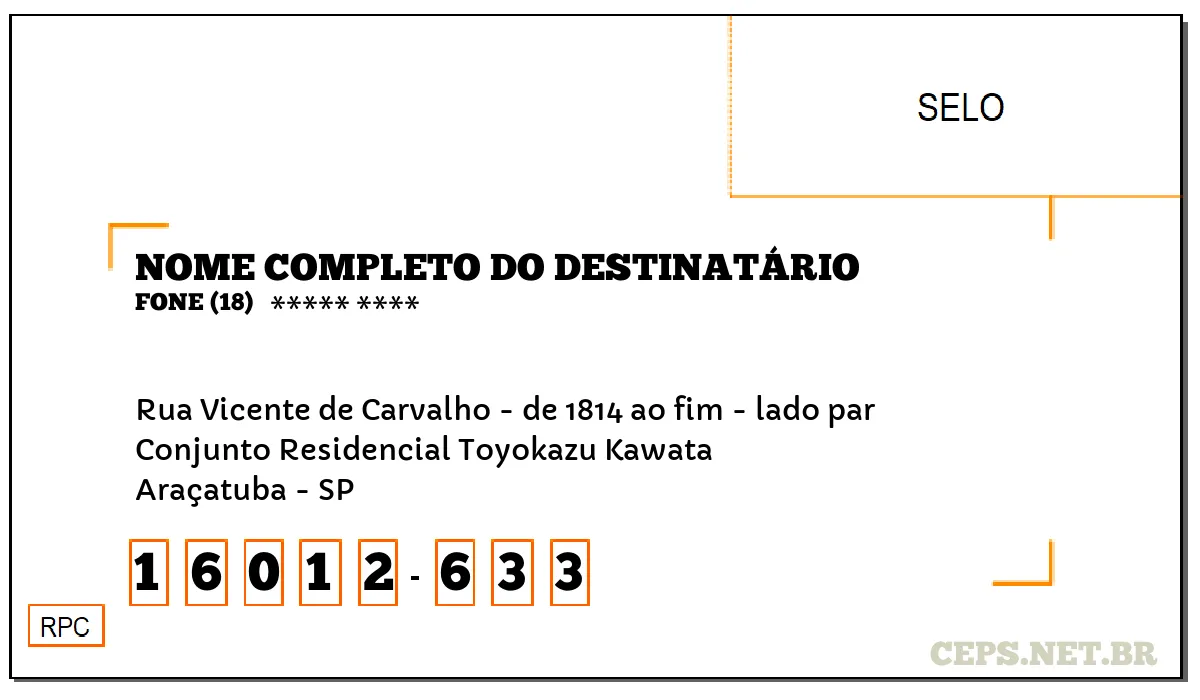 CEP ARAÇATUBA - SP, DDD 18, CEP 16012633, RUA VICENTE DE CARVALHO - DE 1814 AO FIM - LADO PAR, BAIRRO CONJUNTO RESIDENCIAL TOYOKAZU KAWATA.