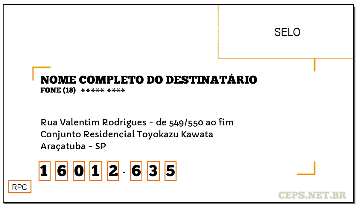 CEP ARAÇATUBA - SP, DDD 18, CEP 16012635, RUA VALENTIM RODRIGUES - DE 549/550 AO FIM, BAIRRO CONJUNTO RESIDENCIAL TOYOKAZU KAWATA.