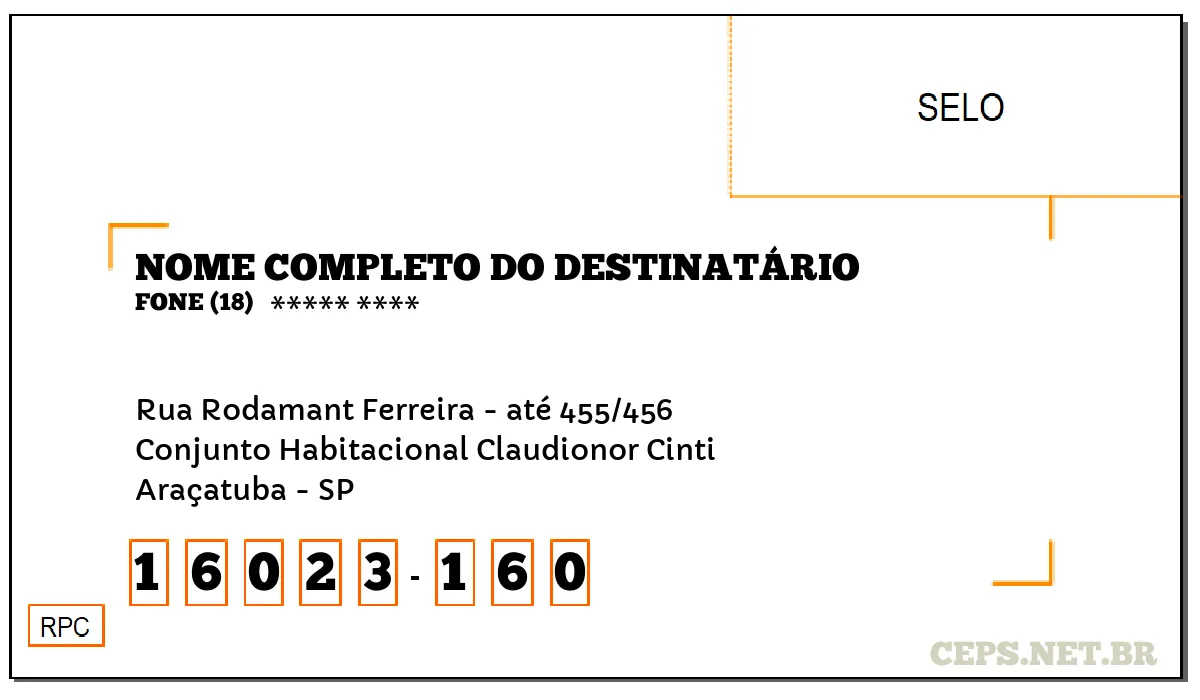 CEP ARAÇATUBA - SP, DDD 18, CEP 16023160, RUA RODAMANT FERREIRA - ATÉ 455/456, BAIRRO CONJUNTO HABITACIONAL CLAUDIONOR CINTI.