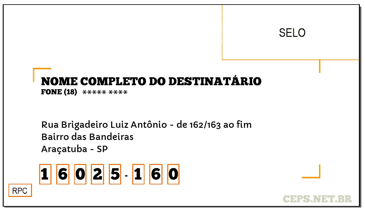 CEP ARAÇATUBA - SP, DDD 18, CEP 16025160, RUA BRIGADEIRO LUIZ ANTÔNIO - DE 162/163 AO FIM, BAIRRO BAIRRO DAS BANDEIRAS.