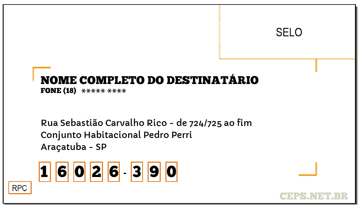 CEP ARAÇATUBA - SP, DDD 18, CEP 16026390, RUA SEBASTIÃO CARVALHO RICO - DE 724/725 AO FIM, BAIRRO CONJUNTO HABITACIONAL PEDRO PERRI.