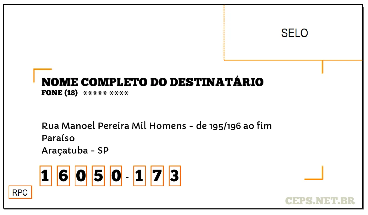 CEP ARAÇATUBA - SP, DDD 18, CEP 16050173, RUA MANOEL PEREIRA MIL HOMENS - DE 195/196 AO FIM, BAIRRO PARAÍSO.