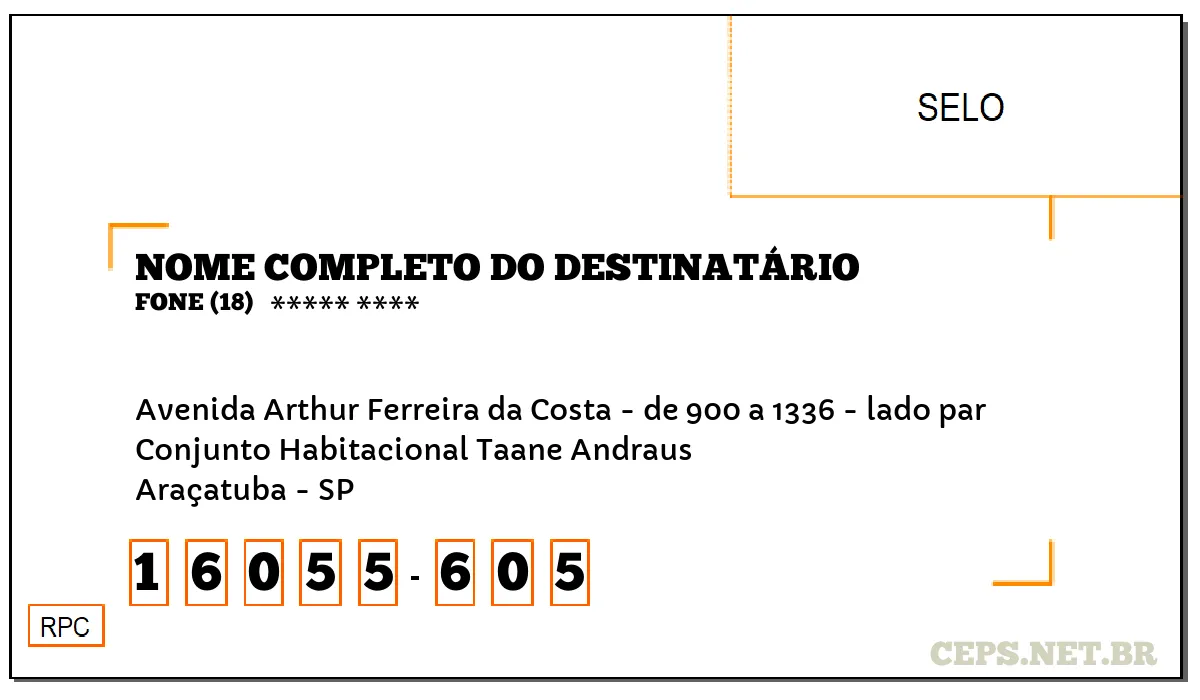 CEP ARAÇATUBA - SP, DDD 18, CEP 16055605, AVENIDA ARTHUR FERREIRA DA COSTA - DE 900 A 1336 - LADO PAR, BAIRRO CONJUNTO HABITACIONAL TAANE ANDRAUS.