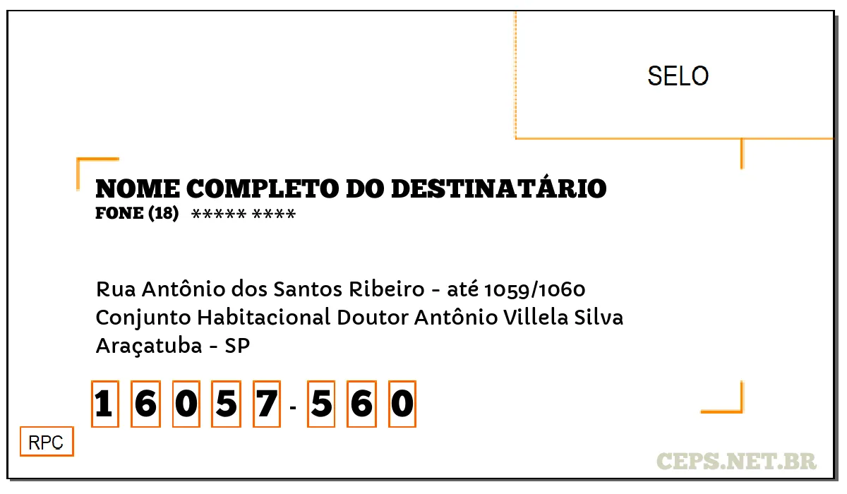 CEP ARAÇATUBA - SP, DDD 18, CEP 16057560, RUA ANTÔNIO DOS SANTOS RIBEIRO - ATÉ 1059/1060, BAIRRO CONJUNTO HABITACIONAL DOUTOR ANTÔNIO VILLELA SILVA.