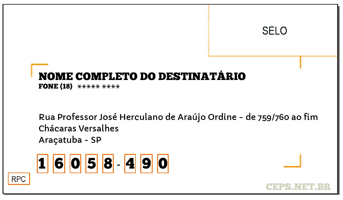 CEP ARAÇATUBA - SP, DDD 18, CEP 16058490, RUA PROFESSOR JOSÉ HERCULANO DE ARAÚJO ORDINE - DE 759/760 AO FIM, BAIRRO CHÁCARAS VERSALHES.