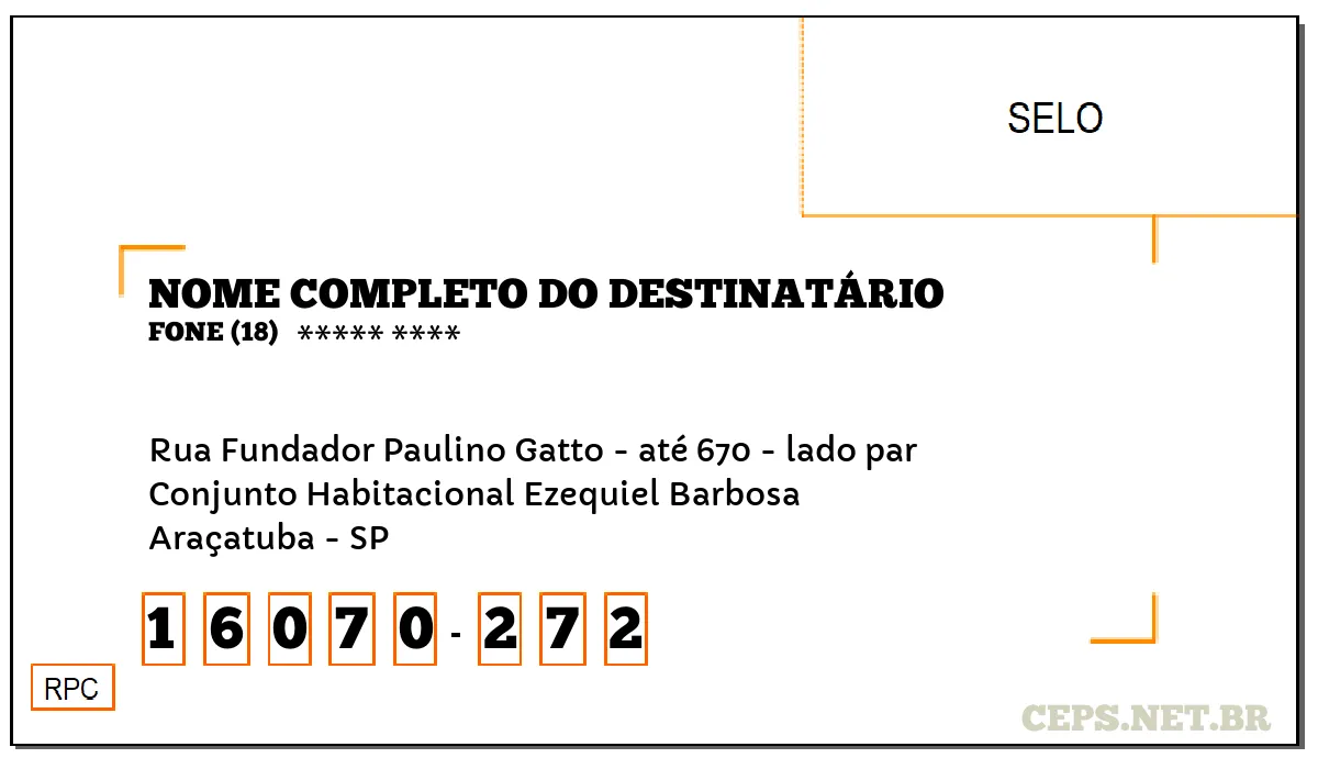 CEP ARAÇATUBA - SP, DDD 18, CEP 16070272, RUA FUNDADOR PAULINO GATTO - ATÉ 670 - LADO PAR, BAIRRO CONJUNTO HABITACIONAL EZEQUIEL BARBOSA.