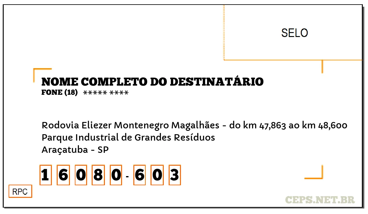 CEP ARAÇATUBA - SP, DDD 18, CEP 16080603, RODOVIA ELIEZER MONTENEGRO MAGALHÃES - DO KM 47,863 AO KM 48,600, BAIRRO PARQUE INDUSTRIAL DE GRANDES RESÍDUOS.