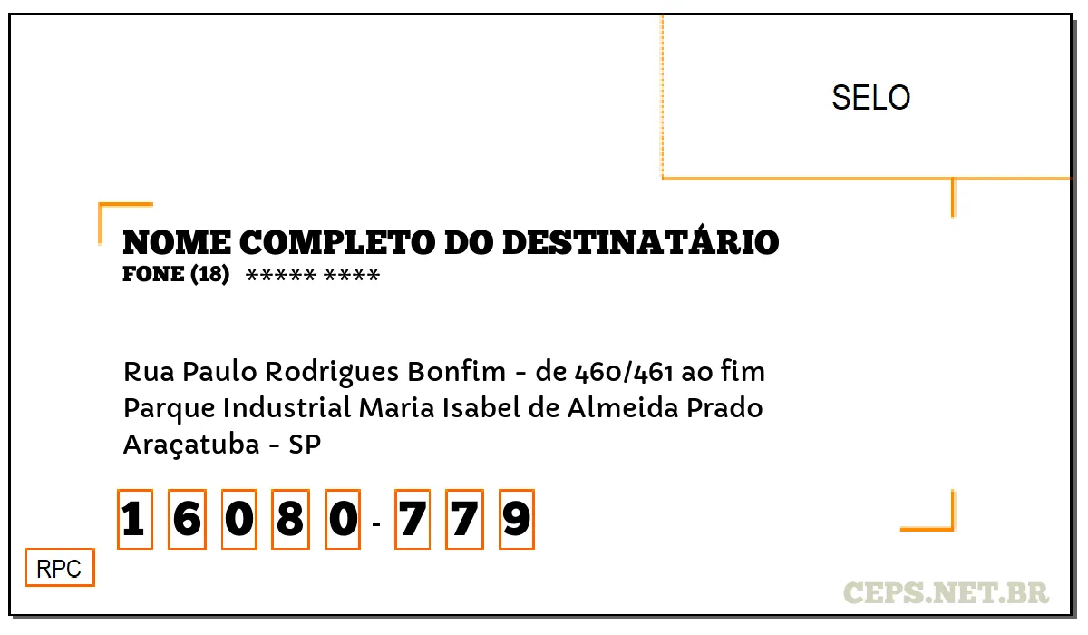 CEP ARAÇATUBA - SP, DDD 18, CEP 16080779, RUA PAULO RODRIGUES BONFIM - DE 460/461 AO FIM, BAIRRO PARQUE INDUSTRIAL MARIA ISABEL DE ALMEIDA PRADO.