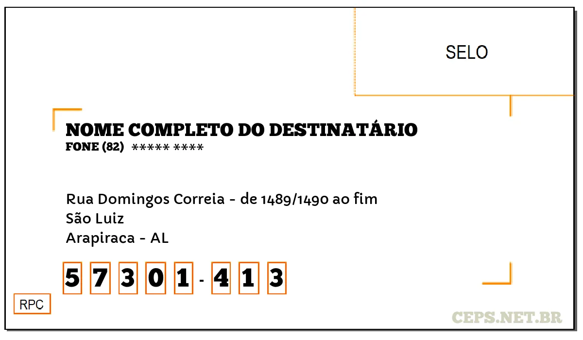 CEP ARAPIRACA - AL, DDD 82, CEP 57301413, RUA DOMINGOS CORREIA - DE 1489/1490 AO FIM, BAIRRO SÃO LUIZ.