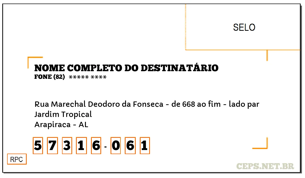 CEP ARAPIRACA - AL, DDD 82, CEP 57316061, RUA MARECHAL DEODORO DA FONSECA - DE 668 AO FIM - LADO PAR, BAIRRO JARDIM TROPICAL.