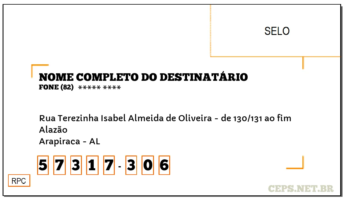 CEP ARAPIRACA - AL, DDD 82, CEP 57317306, RUA TEREZINHA ISABEL ALMEIDA DE OLIVEIRA - DE 130/131 AO FIM, BAIRRO ALAZÃO.