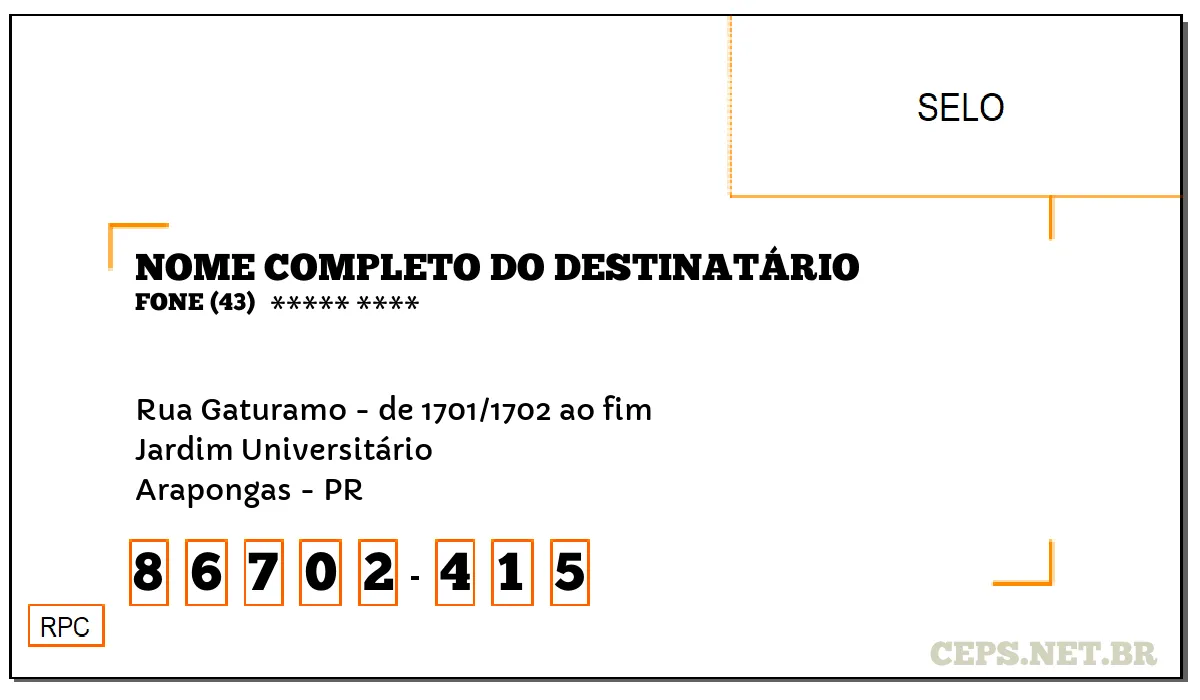 CEP ARAPONGAS - PR, DDD 43, CEP 86702415, RUA GATURAMO - DE 1701/1702 AO FIM, BAIRRO JARDIM UNIVERSITÁRIO.