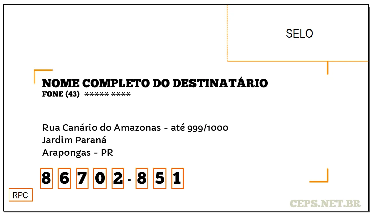 CEP ARAPONGAS - PR, DDD 43, CEP 86702851, RUA CANÁRIO DO AMAZONAS - ATÉ 999/1000, BAIRRO JARDIM PARANÁ.