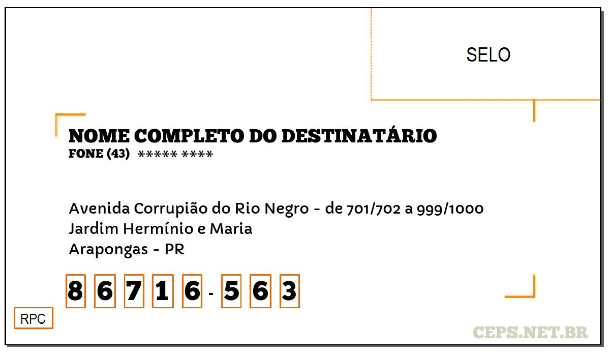 CEP ARAPONGAS - PR, DDD 43, CEP 86716563, AVENIDA CORRUPIÃO DO RIO NEGRO - DE 701/702 A 999/1000, BAIRRO JARDIM HERMÍNIO E MARIA.