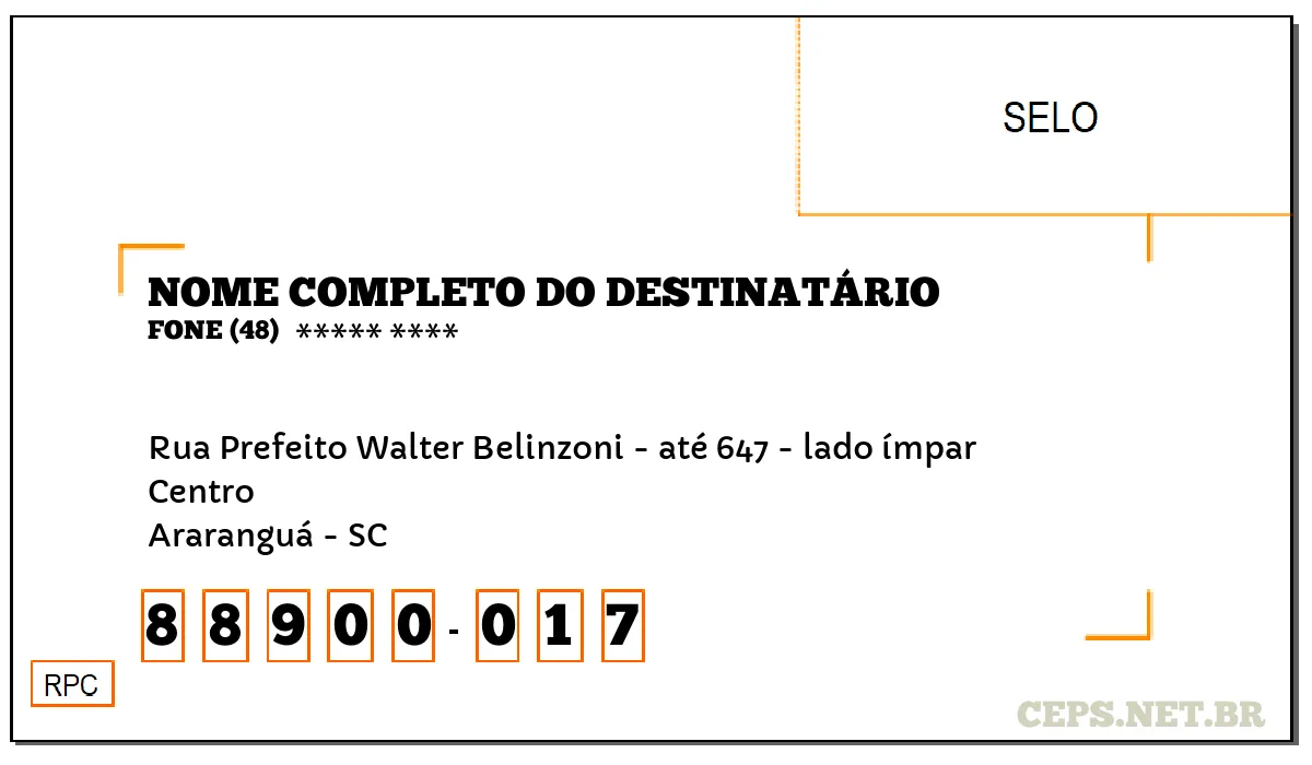 CEP ARARANGUÁ - SC, DDD 48, CEP 88900017, RUA PREFEITO WALTER BELINZONI - ATÉ 647 - LADO ÍMPAR, BAIRRO CENTRO.