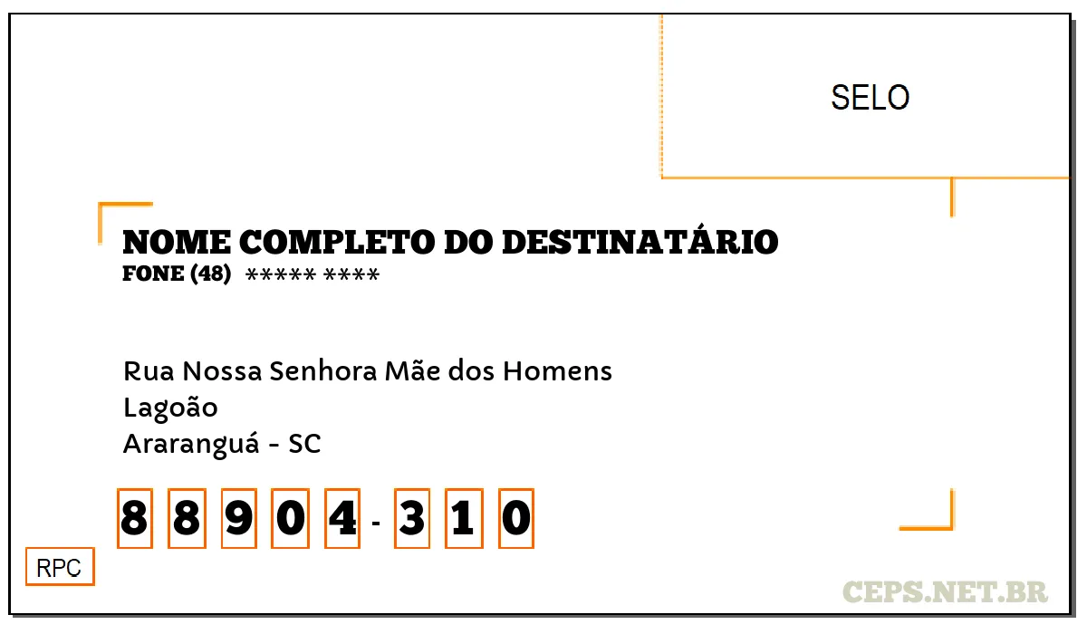 CEP ARARANGUÁ - SC, DDD 48, CEP 88904310, RUA NOSSA SENHORA MÃE DOS HOMENS, BAIRRO LAGOÃO.