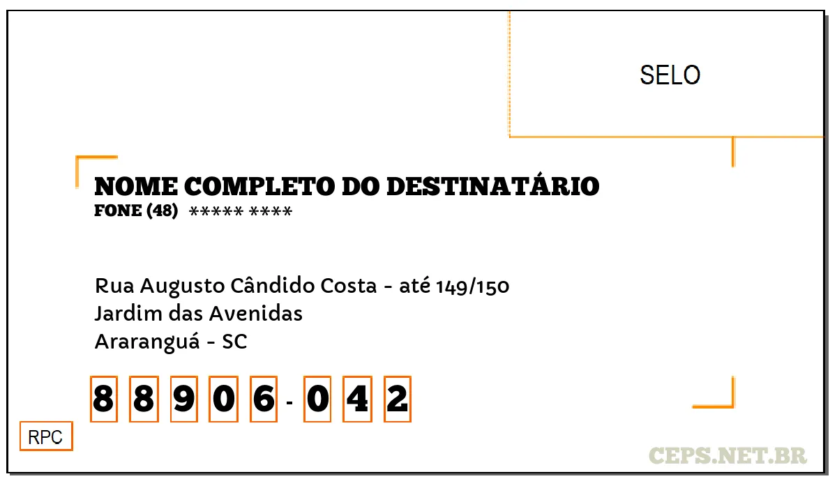 CEP ARARANGUÁ - SC, DDD 48, CEP 88906042, RUA AUGUSTO CÂNDIDO COSTA - ATÉ 149/150, BAIRRO JARDIM DAS AVENIDAS.