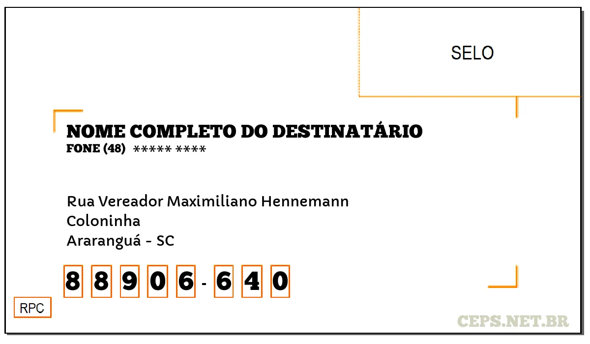 CEP ARARANGUÁ - SC, DDD 48, CEP 88906640, RUA VEREADOR MAXIMILIANO HENNEMANN, BAIRRO COLONINHA.