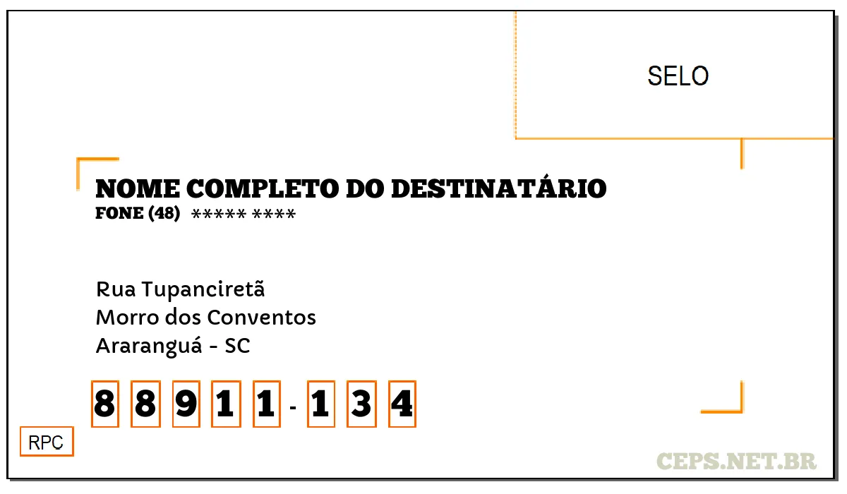 CEP ARARANGUÁ - SC, DDD 48, CEP 88911134, RUA TUPANCIRETÃ, BAIRRO MORRO DOS CONVENTOS.