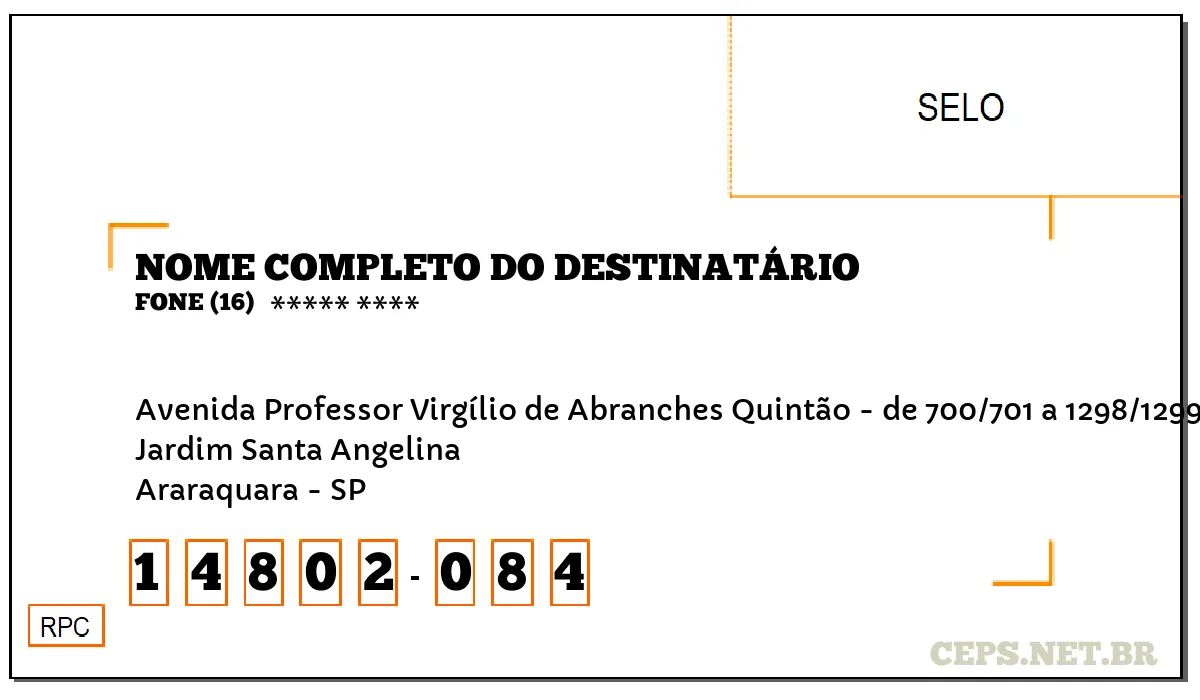 CEP ARARAQUARA - SP, DDD 16, CEP 14802084, AVENIDA PROFESSOR VIRGÍLIO DE ABRANCHES QUINTÃO - DE 700/701 A 1298/1299, BAIRRO JARDIM SANTA ANGELINA.