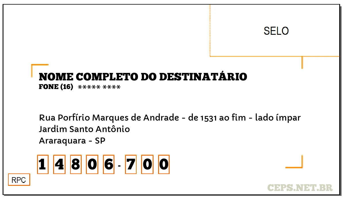 CEP ARARAQUARA - SP, DDD 16, CEP 14806700, RUA PORFÍRIO MARQUES DE ANDRADE - DE 1531 AO FIM - LADO ÍMPAR, BAIRRO JARDIM SANTO ANTÔNIO.