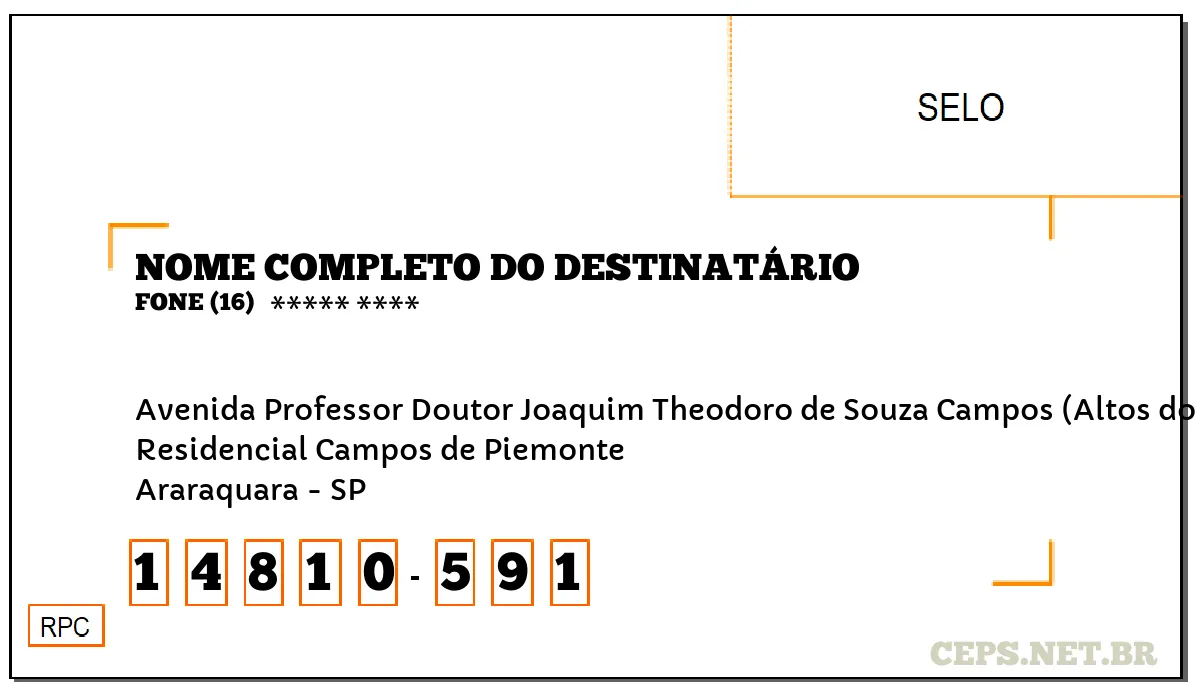 CEP ARARAQUARA - SP, DDD 16, CEP 14810591, AVENIDA PROFESSOR DOUTOR JOAQUIM THEODORO DE SOUZA CAMPOS (ALTOS DO CAMPO), BAIRRO RESIDENCIAL CAMPOS DE PIEMONTE.